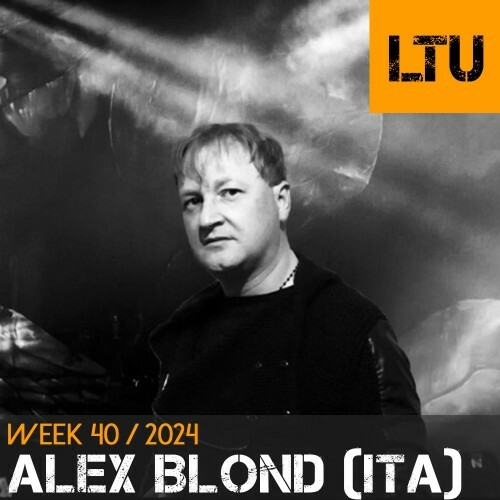  Alex Blond (Ita) - Ltu Podcast Week 86 (2024-10-07) 