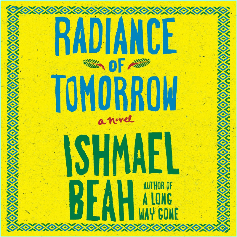 Ishmael Beah Radiance Of Tomorrow (Ishmael Beah) Ishmael Beah Radiance Of Tomorrow (Ishmael Beah)