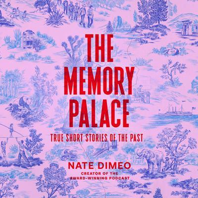 Nate DiMeo The Memory Palace (Nate DiMeo)