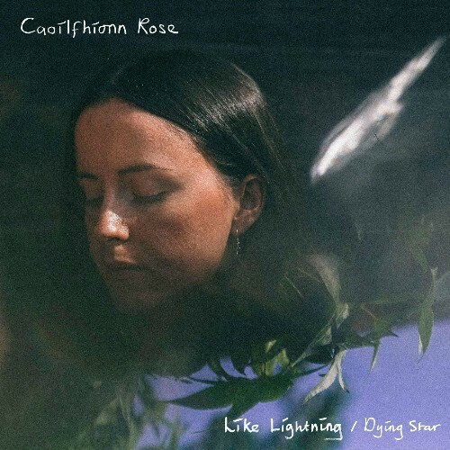  Caoilfhionn Rose - Like Lightning / Dying Star (2024) 