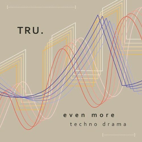  TRU. - Even More Techno Drama (2026) 