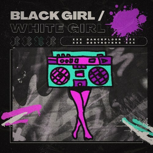  Black Girl / White Girl - Dancefloor Destroyers: Reboot (2025) 