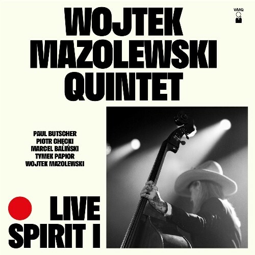  Wojtek Mazolewski Quintet and Wojtek Mazolewski - Live Spirit I (2025) 