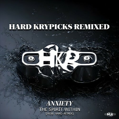  Anxiety - The Spirit Within (How Hard Remix) (Hard Krypicks Remixed) (2024) 