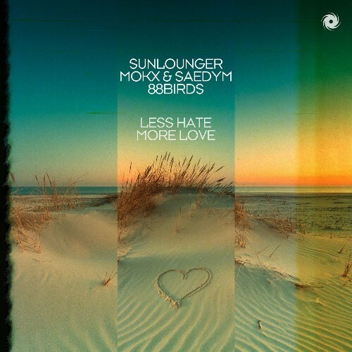 Sunlounger X Mokx X Saedym X 88birds — Less Hate More Love (2026)
