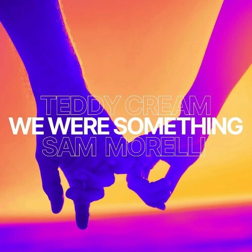  Teddy Cream x Sam Morelli - We Were Something (2024) 