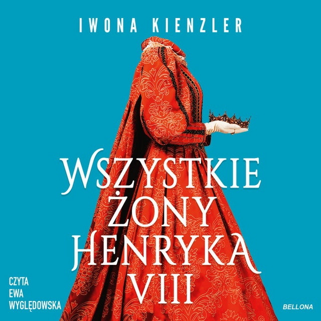 Iwona Kienzler - Wszystkie żony Henryka VIII [AUDIOBOOK]