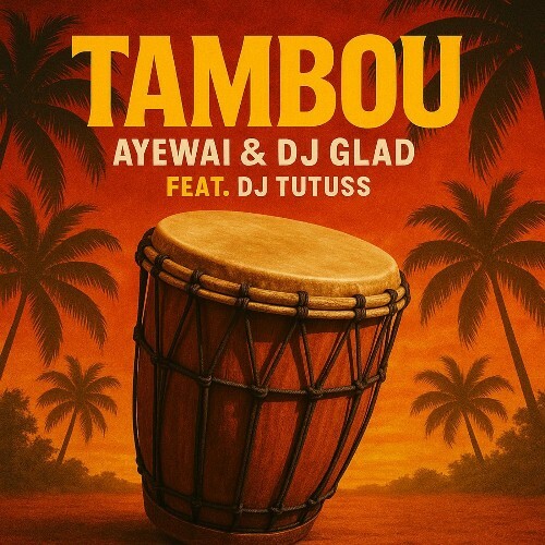Dj Glad & Ayewai & Dj Tutuss - Tambou (2025) Dj Glad & Ayewai & Dj Tutuss - Tambou (2025)