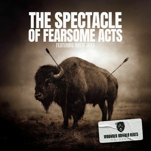  Ruste Juxx x Wounded Buffalo Beats - The Spectacle Of Fearsome Acts (2026) 