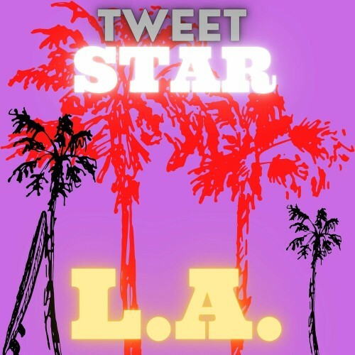  Tweet Star - L.A. (2024) 