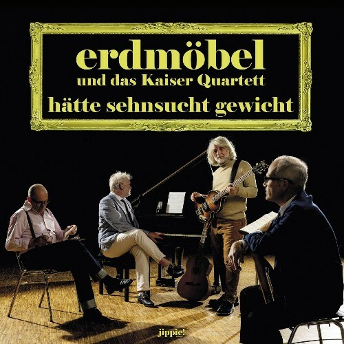  Erdm&#246;bel, Kaiser Quartett - H&#228;tte Sehnsucht Gewicht (2025) 