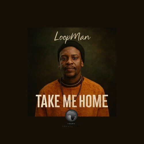  LoopMan (SA) - Take Me Home (2025) 
