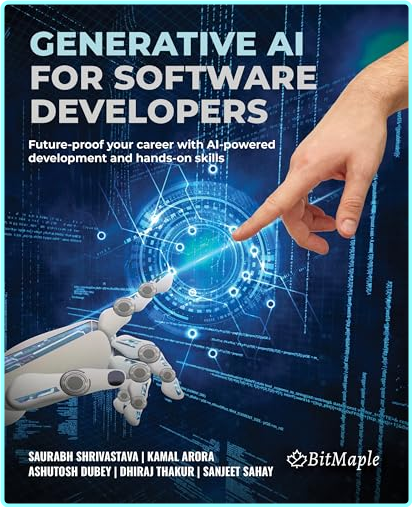Generative AI For Software Developers (Saurabh Shrivastava; Kamal Arora; Ashutosh Dubey; Dhiraj Thakur; Sanjeet Sahay)