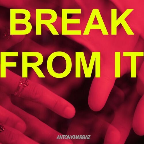  Anton Khabbaz - Break From It (2025) 