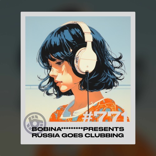  Bobina - Russia Goes Clubbing 771 (2023-07-31) 