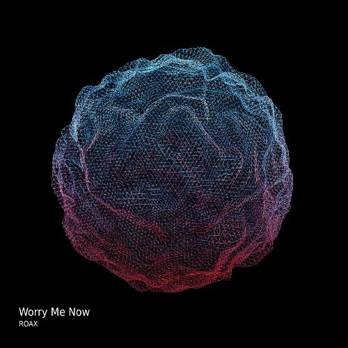  Roax - Worry Me Now (2025) 