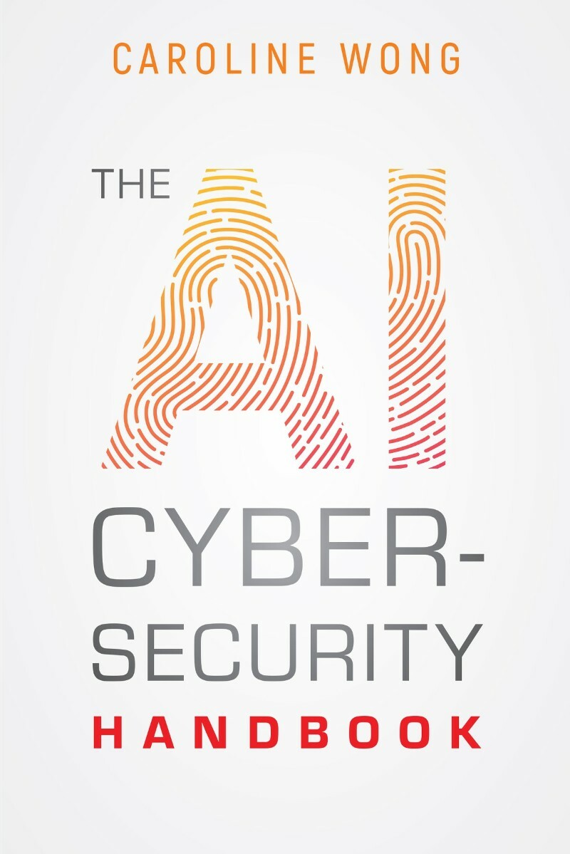 The AI Cybersecurity Handbook True PDF (Caroline Wong;) The AI Cybersecurity Handbook True PDF (Caroline Wong;)