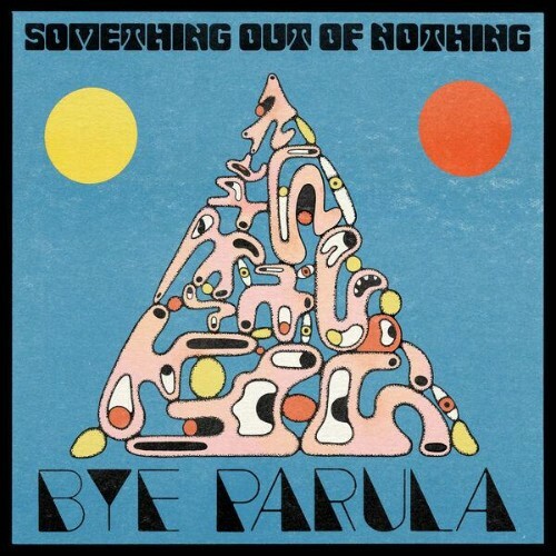 Bye Parula — Something Out Of Nothing (2026)