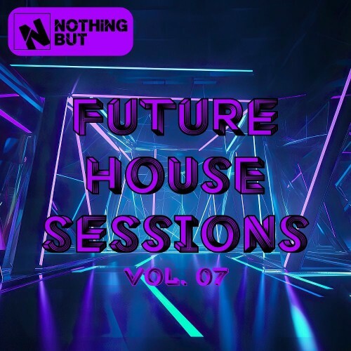  Nothing But... Future House Sessions, Vol. 07 (2025) 
