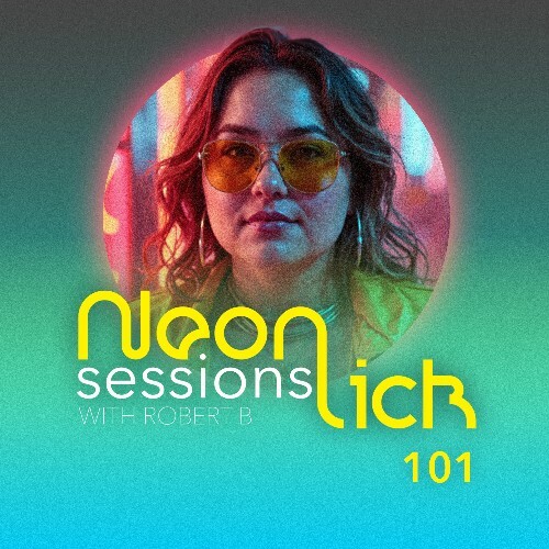 Robert B - Neonlick Sessions Episode 101 (2025-08-16) Robert B - Neonlick Sessions Episode 101 (2025-08-16)