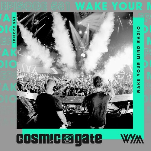  Cosmic Gate - Wake Your Mind Episode 581 (2025-05-23) 