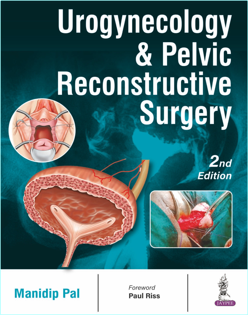 Urogynecology & Pelvic Reconstructive Surgery 2nd Edition (Manidip Pal) Urogynecology & Pelvic Reconstructive Surgery 2nd Edition (Manidip Pal)