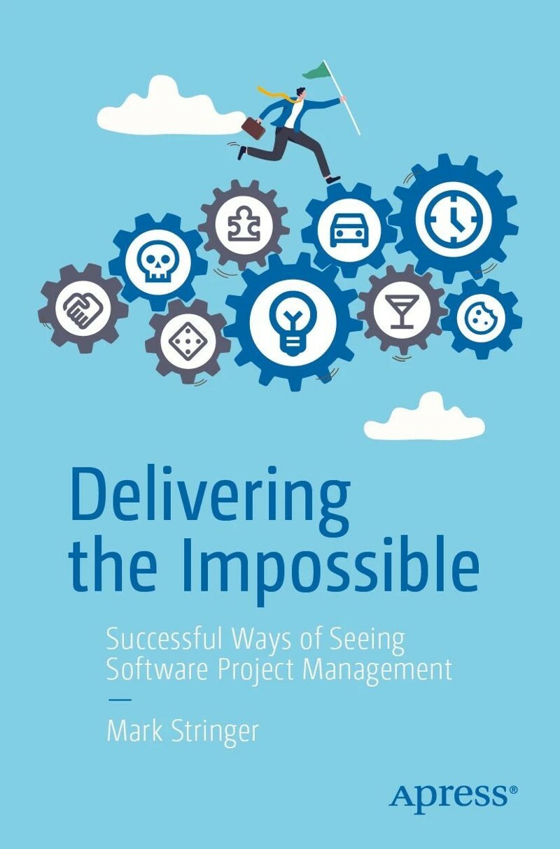 Delivering The Impossible Successful Ways Of Seeing Software Project Management (Mark Stringer) Delivering The Impossible Successful Ways Of Seeing Software Project Management (Mark Stringer)