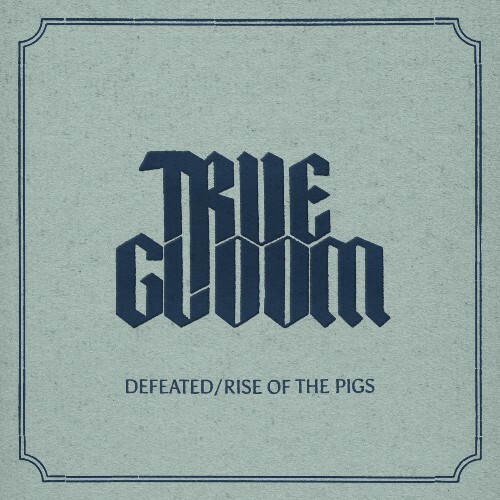 True Gloom - Defeated / Rise Of The Pigs (2025) True Gloom - Defeated / Rise Of The Pigs (2025)