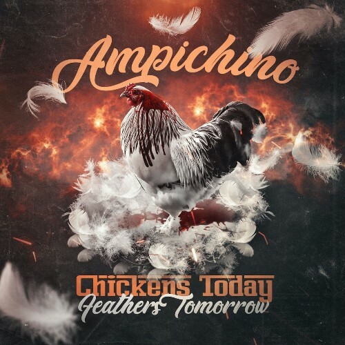  Ampichino - Chickens Today, Feathers Tomorrow (2025) 