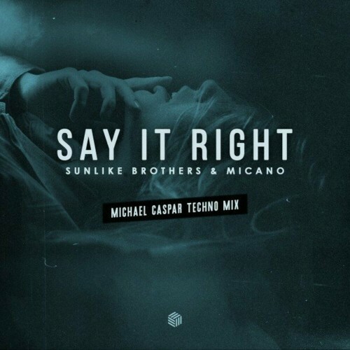  Sunlike Brothers and Micano - Say It Right (Michael Caspar Techno Mix) (2024) 