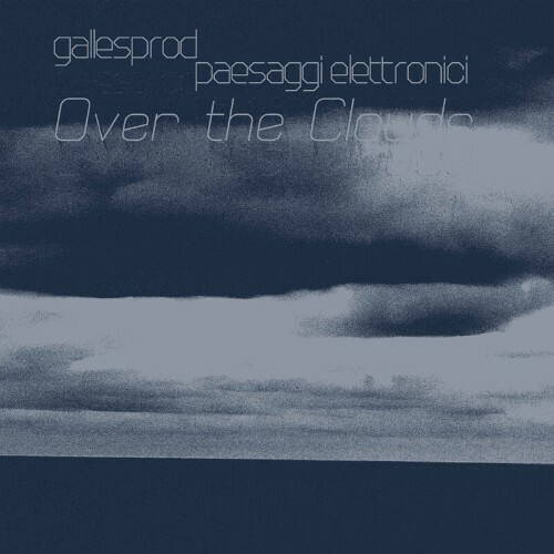  Gallesprod & Paesaggi Elettronici - Over the Clouds (2024) 