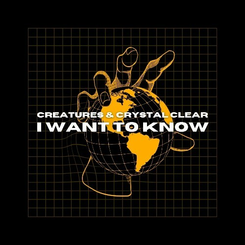  Creatures & Crystal Clear - I Want To Know (2024) 