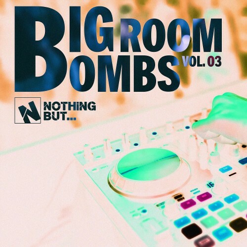 Nothing But... Big Room Bombs, Vol. 03 (2025) 