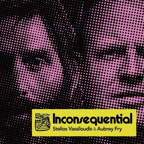  Stelios Vassiloudis & Aubrey Fry - Inconsequential (2024) 