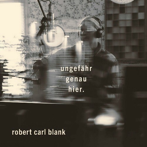  Robert Carl Blank - Ungef&#228;hr genau hier (2024) 