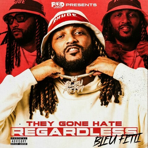  Bleu Fetti - They Gone Hate Regardless (2024) 