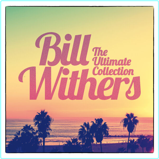 Bill Withers The Ultimate Collection (2017) [FLAC 868 Kbps] – (425 MB)