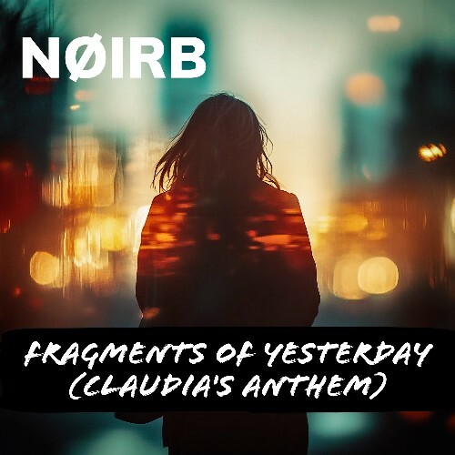  NØIRB - Fragments Of Yesterday (Claudia's Anthem) (2025) 