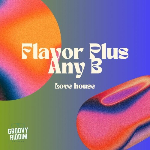  Flavor Plus & Any B - Love House (2024) 