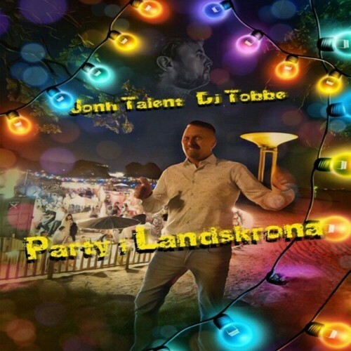  John Talent x DJ Tobbe - Party i Landskrona (2024) 