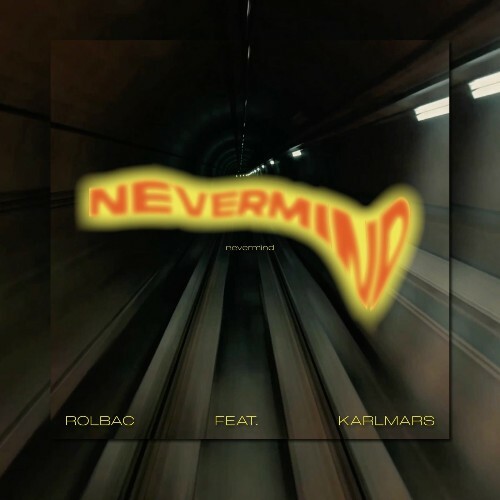 Rolbac ft. KARLMARS - Nevermind (2025) Rolbac ft. KARLMARS - Nevermind (2025)