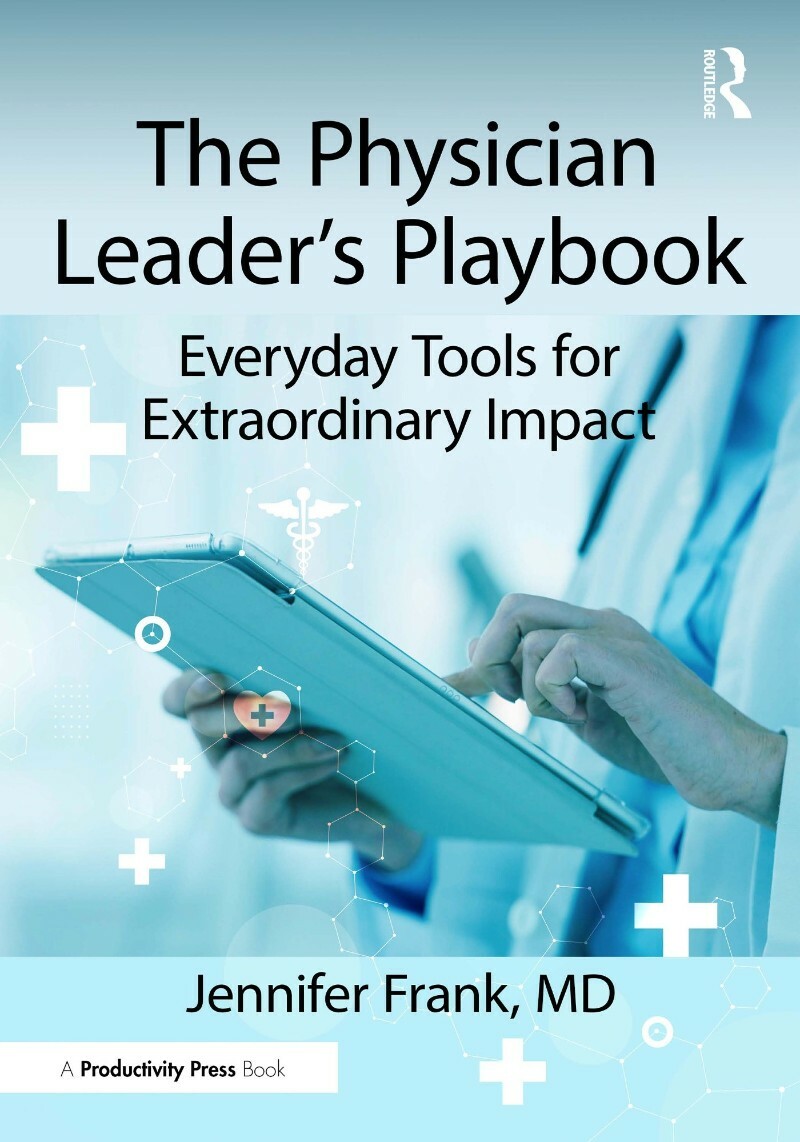The Physician Leader’s Playbook Everyday Tools For Extraordinary Impact (Jennifer Frank, MD;) The Physician Leader’s Playbook Everyday Tools For Extraordinary Impact (Jennifer Frank, MD;)