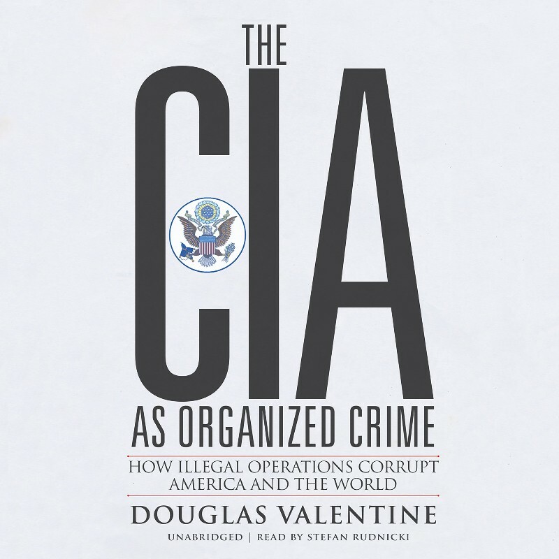 The CIA as Organized Crime (Valentine, Douglas) The CIA as Organized Crime (Valentine, Douglas)