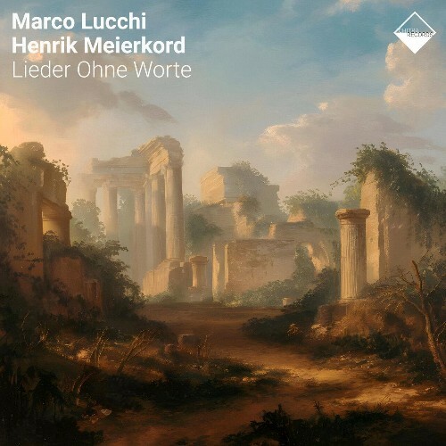 Marco Lucchi x Henrik Meierkord - Lieder Ohne Worte (2024) 
