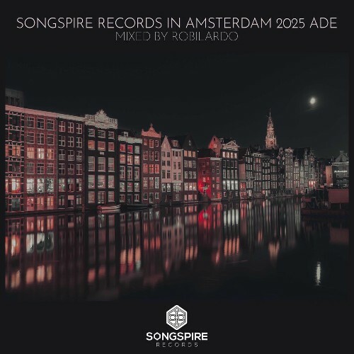  Songspire Records in Amsterdam 2025 ADE (Mixed by Robilardo) (2025) 