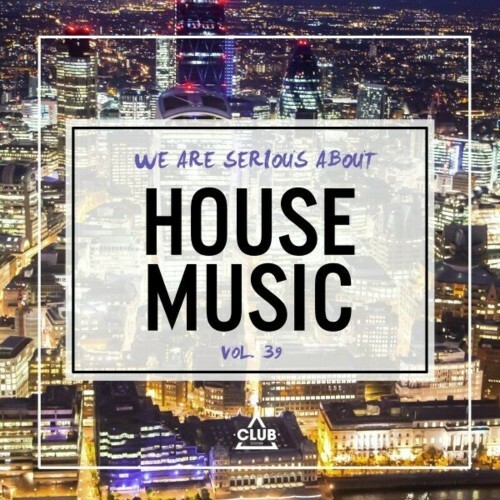  We Are Serious About House Music, Vol. 39 (2024) 