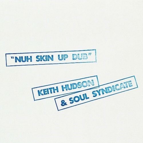  Keith Hudson x Soul Syndicate - Nuh Skin Up Dub (2025) 
