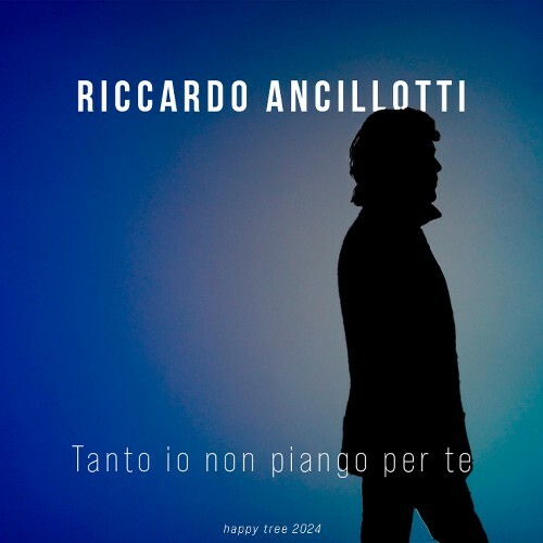  Riccardo Ancillotti - Tanto Io Non Piango Per Te (2024) 