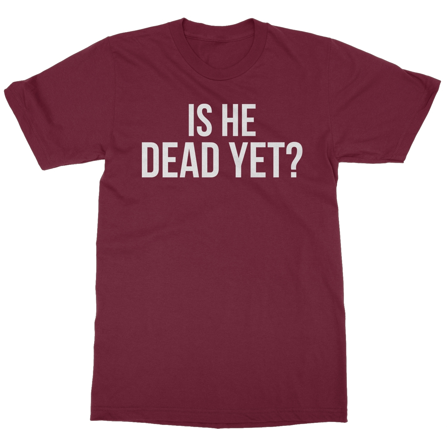 Is He Dead Yet? Tee - Funny Meme Unisex T-Shirt - Bild 8 von 15