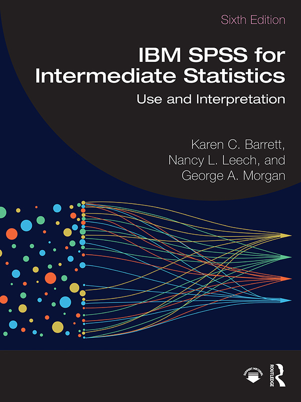 IBM SPSS For Intermediate Statistics Use And Interpretation 6th Edition (Karen C. Barrett;Nancy L. Leech;George A. Morgan;, Leech, Nancy L., Morgan… IBM SPSS For Intermediate Statistics Use And Interpretation 6th Edition (Karen C. Barrett;Nancy L. Leech;George A. Morgan;, Leech, Nancy L., Morgan…